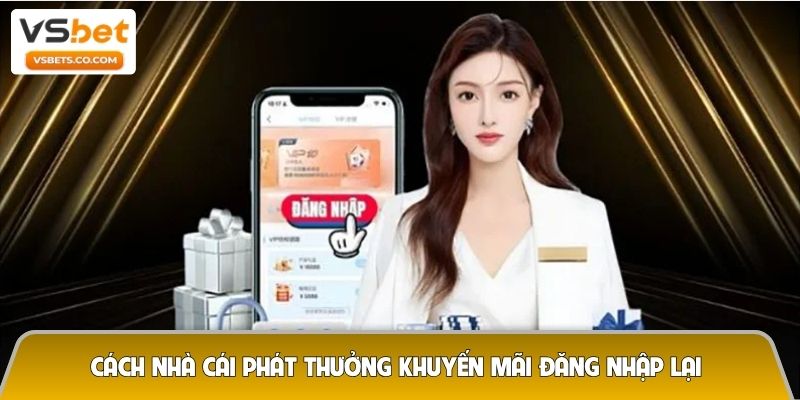 Cách nhà cái phát thưởng khuyến mãi đăng nhập lại 