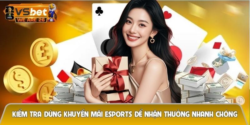 Kiểm tra đúng khuyến mãi Esports để nhận thưởng nhanh chóng