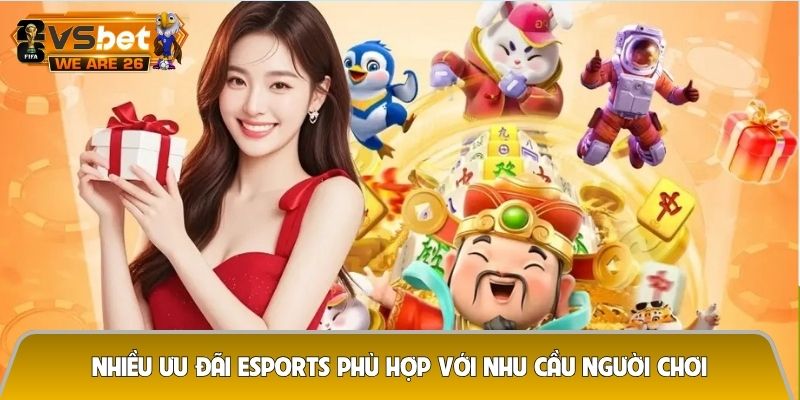 Nhiều ưu đãi Esports phù hợp với nhu cầu người chơi